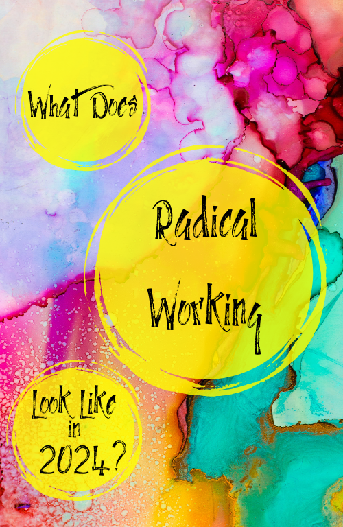 What Does Radical Working Look Like In 2024?